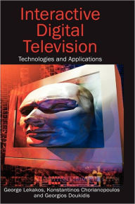 Title: Interactive Digital Television: Technologies and Applications, Author: George Lekakos