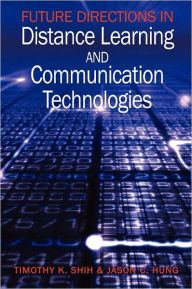 Title: Future Directions in Distance Learning and Communication Technologies, Author: Timothy Shih