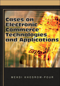 Title: Cases on Electronic Commerce Technologies and Applications, Author: Mehdi Khosrow-Pour