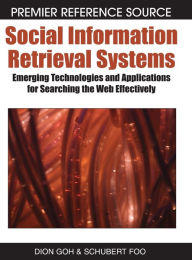 Title: Social Information Retrieval Systems: Emerging Technologies and Applications for Searching the Web Effectively, Author: Dion Goh