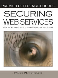 Title: Securing Web Services: Practical Usage of Standards and Specifications, Author: Panos Periorellis