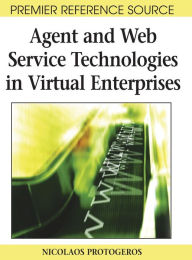 Title: Agent and Web Service Technologies in Virtual Enterprises, Author: Nicolaos Protogeros