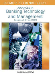 Title: Advances in Banking Technology and Management: Impacts of ICT and CRM, Author: Vadlamani Ravi