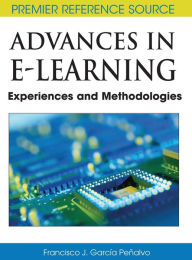 Title: Advances in E-Learning: Experiences and Methodologies, Author: Francisco José García-Peñalvo