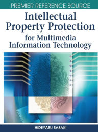Title: Intellectual Property Protection for Multimedia Information Technology, Author: Hideyasu Sasaki