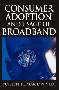 Title: Consumer Adoption and Usage of Broadband, Author: Yogesh K. Dwivedi