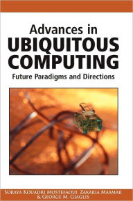 Title: Advances in Ubiquitous Computing: Future Paradigms and Directions, Author: Soraya Kouadri Mostefaoui