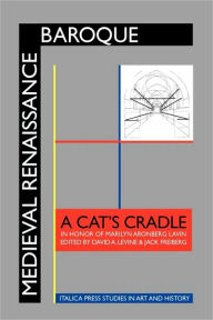 Title: Medieval Renaissance Baroque: A Cat's Cradle in Honor of Marilyn Aronberg Lavin, Author: David a Levine
