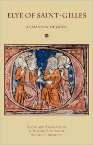 Title: Elye of Saint-Gilles: A Chanson de Geste, Author: A Richard Hartman