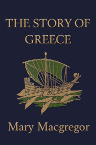 Title: The Story of Greece (Yesterday's Classics), Author: Mary MacGregor