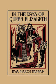 Title: In the Days of Queen Elizabeth (Yesterday's Classics), Author: Eva March Tappan