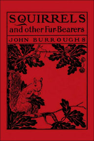 Title: Squirrels and Other Fur-Bearers (Yesterday's Classics), Author: John Burroughs