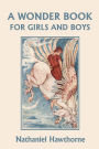 A Wonder Book For Girls And Boys, Illustrated Edition (Yesterday's Classics)