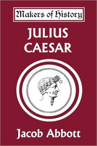 Title: Julius Caesar (Yesterday's Classics), Author: Jacob Abbott