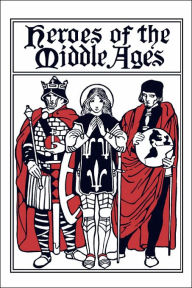 Title: Heroes of the Middle Ages (Yesterday's Classics), Author: Eva March Tappan