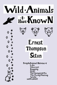 Title: Wild Animals I Have Known (Yesterday's Classics), Author: Ernest Thompson Seton