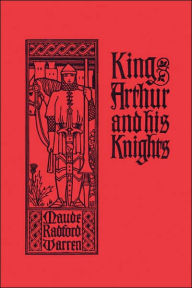Title: King Arthur and His Knights (Yesterday's Classics), Author: Maude Radford Warren