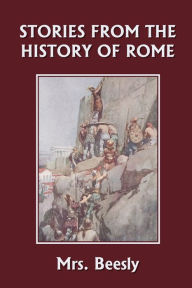 Title: Stories from the History of Rome (Yesterday's Classics), Author: Beesly