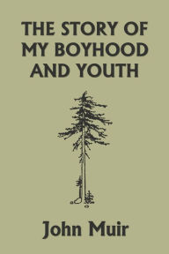 Title: The Story of My Boyhood and Youth (Yesterday's Classics), Author: John Muir