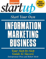 Start Your Own Information Marketing Business: Your Step-By-Step Guide to Success