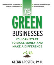 75 Green Businesses: You Can Start to Make Money and Make a Difference