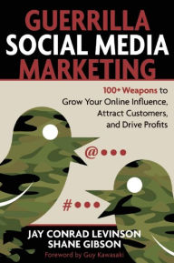 Title: Guerrilla Social Media Marketing: 100+ Weapons to Grow Your Online Influence, Attract Customers, and Drive Profits, Author: Jay Levinson