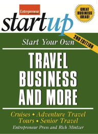Title: Start Your Own Travel Business: Cruises, Adventure Travel, Tours, Senior Travel, Author: The Staff of Entrepreneur Media