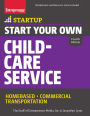 Start Your Own Child-Care Service: Your Step-By-Step Guide to Success