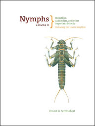 Title: Nymphs, Stoneflies, Caddisflies, and Other Important Insects: Including The Lesser Mayflies, Author: Ernest Schwiebert