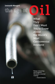 The Age of Oil: What They Don't Want You to Know about the World's Most Controversial Resource