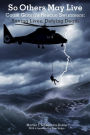 So Others May Live: Saving Lives, Defying Death with the Coast Guard's Rescue Swimmers