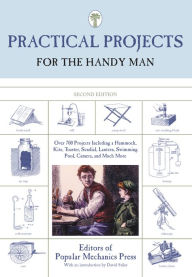 Title: Practical Projects for the Handy Man: Over 700 Projects Including A Hammock, Kite, Toaster, Sundial, Lantern, Swimming Pool, Camera, And Much More, Author: Editors of Popular Mechanics Press