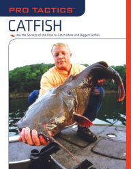 Catfish: Use the Secrets of the Pros to Catch More and Bigger Catfish