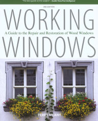 Title: Working Windows: A Guide To The Repair And Restoration Of Wood Windows, Author: Terry Meany