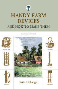 Title: Handy Farm Devices: And How To Make Them, Author: Rolfe Cobleigh