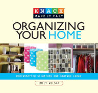 Title: Knack Organizing Your Home: Decluttering Solutions And Storage Ideas, Author: Emily Wilska