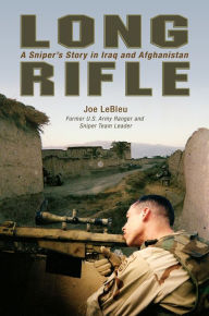 Title: Long Rifle: A Sniper's Story in Iraq and Afghanistan, Author: Joe Lebleu