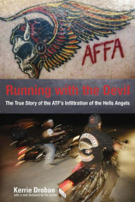 Title: Running with the Devil: The True Story Of The Atf's Infiltration Of The Hells Angels, Author: Kerrie Droban