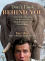 Don't Look Behind You!: A Safari Guide's Encounters With Ravenous Lions, Stampeding Elephants, And Lovesick Rhinos