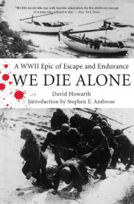 Title: We Die Alone: A WWII Epic of Escape and Endurance, Author: David Howarth