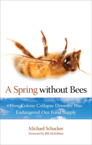 A Spring Without Bees: How Colony Collapse Disorder Has Endangered Our Food Supply