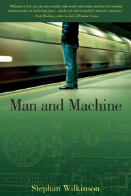 Title: Man and Machine: The Best of Stephan Wilkinson, Author: Stephan Wilkinson