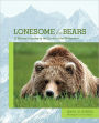 Lonesome for Bears: A Woman's Journey in the Tracks of the Wilderness