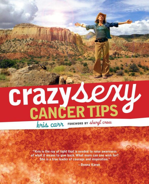 Crazy Sexy Cancer Tips By Kris Carr Paperback Barnes And Noble