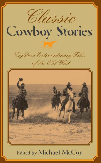 Classic Cowboy Stories: Eighteen Extraordinary Tales Of The Old West By ...