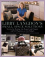 Libby Langdon's Small Space Solutions: Secrets for Making Any Room Look Elegant and Feel Spacious on Any Budget