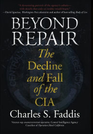 Beyond Repair: The Decline and Fall of the CIA