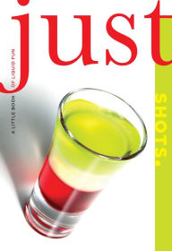 Title: Just Shots: A Little Book Of Liquid Fun, Author: Cheryl Charming