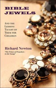 Title: Bible Jewels: And Lessons Taught by Them for Children, Author: Richard Newton