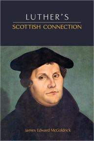 Title: Luther's Scottish Connection, Author: James Edward McGoldrick